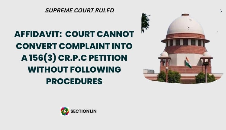 Affidavit: Court cannot convert complaint into a 156(3) cr.p.c petition without following procedures