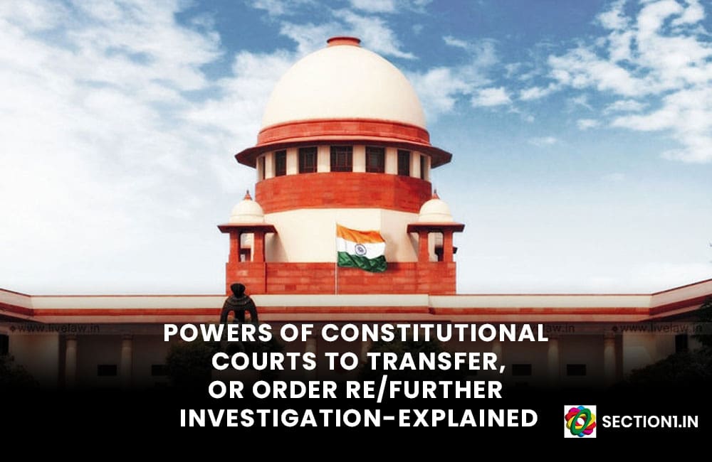 POWERS OF CONSTITUTIONAL COURTS TO TRANSFER, OR ORDER RE/FURTHER INVESTIGATION – EXPLAINED