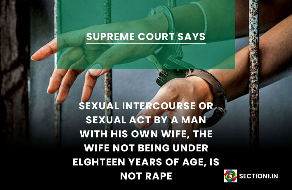 WHETHER SEXUAL INTERCOURSE BETWEEN A MAN AND HIS WIFE BEING A GIRL BETWEEN 15 AND 18 YEARS OF AGE IS RAPE?