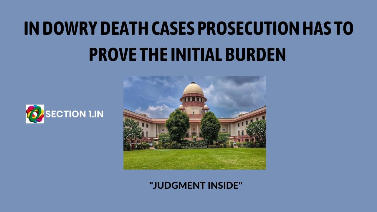 Dying declaration: Section304-B IPC – In dowry death cases prosecution has to prove the initial burden