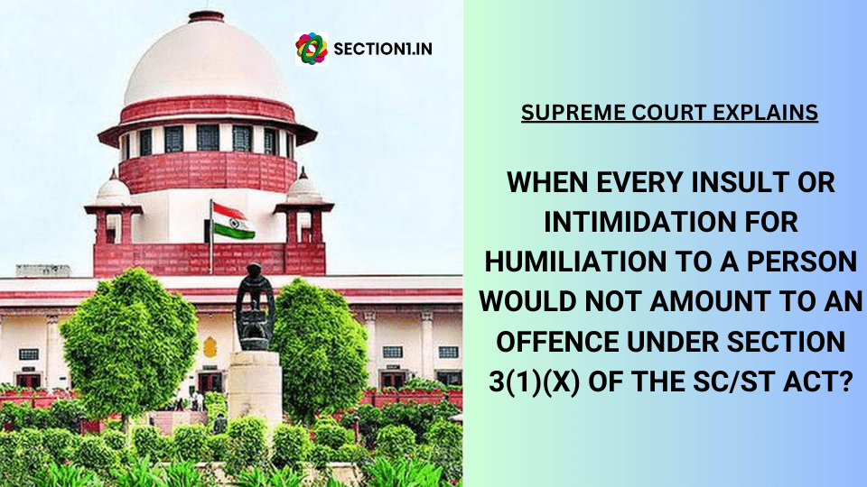 When every insult or intimidation for humiliation to a person would not amount to an offence under section 3(1)(x) of the SC/ST Act? Supreme Court explains