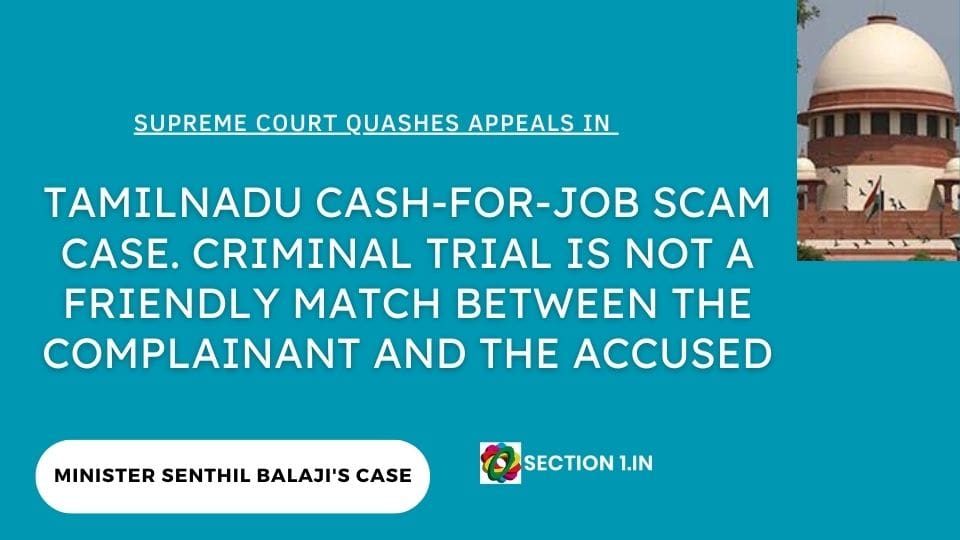 TAMILNADU CASH-FOR-JOB SCAM CASE. CRIMINAL TRIAL IS NOT A FRIENDLY MATCH BETWEEN THE COMPLAINANT AND THE ACCUSED