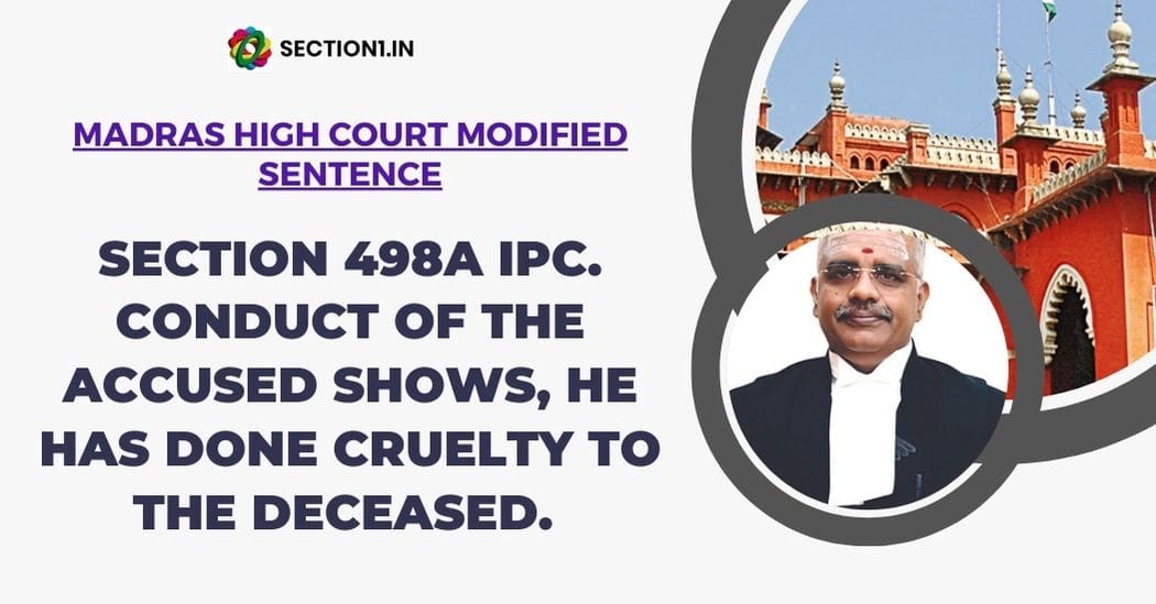 SECTION 498A IPC. CONDUCT OF THE ACCUSED SHOWS HE HAS DONE CRUELTY TO THE DECEASED.