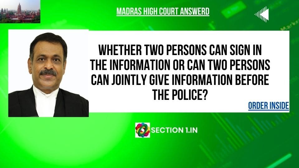 WHETHER TWO PERSONS CAN SIGN IN THE INFORMATION OR CAN TWO PERSONS CAN JOINTLY GIVE INFORMATION BEFORE THE POLICE?