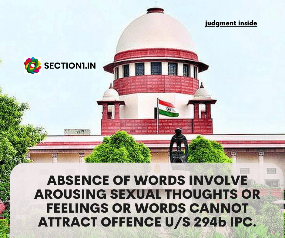 SECTION 294-b IPC – ABSENCE OF WORDS INVOLVE AROUSING SEXUAL THOUGHTS OR FEELINGS OR WORDS CANNOT ATTRACT OFFENCE U/S 294b IPC.