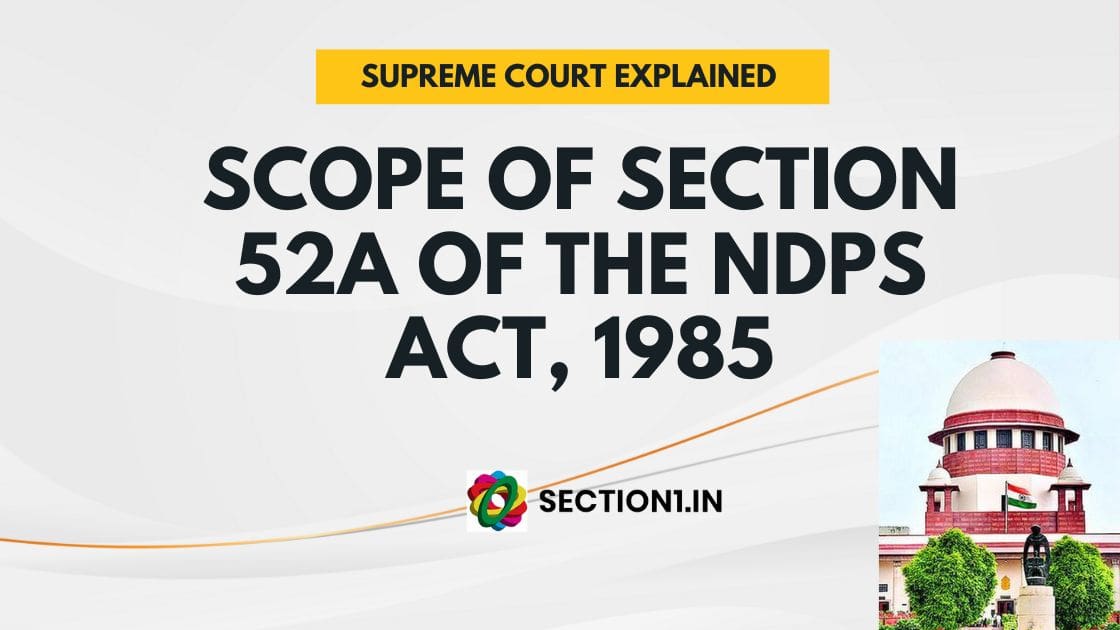 Scope of section 52A of the NDPS ACT, 1985