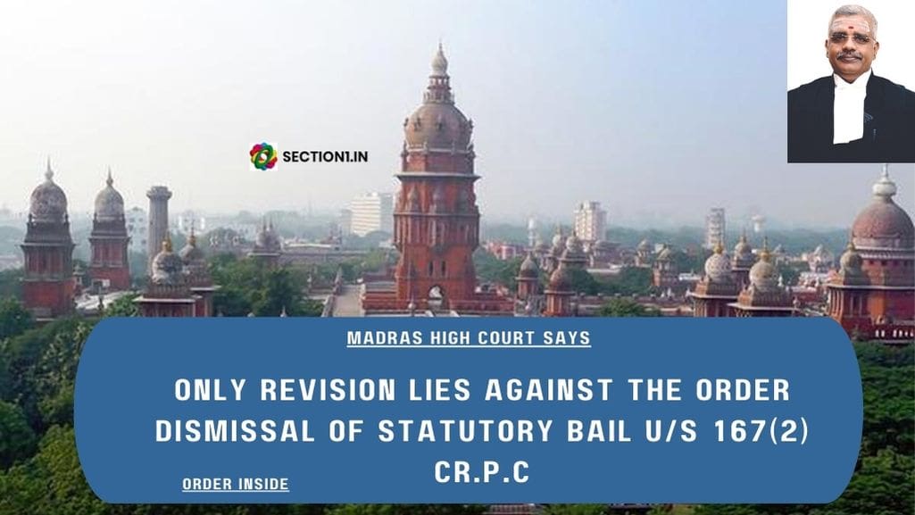 ONLY REVISION LIES AGAINST THE ORDER DISMISSAL OF STATUTORY BAIL U/S 167(2) Cr.P.C