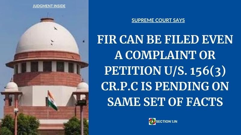 FIR CAN BE FILED EVEN A COMPLAINT OR PETITION U/S. 156(3) CR.P.C IS PENDING ON SAME SET OF FACTS