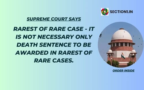 Rarest of rare case: It is not necessary only death sentence to be awarded in rarest of rare cases