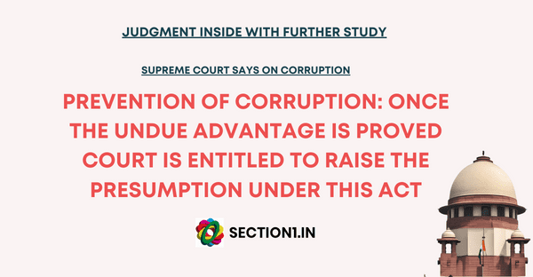 Prevention of Corruption: Once the undue advantage is proved court is entitled to raise the presumption under this act