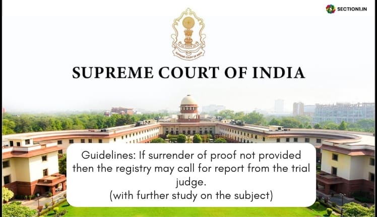 Guidelines: If surrender of proof not provided then the registry may call for report from the trial judge