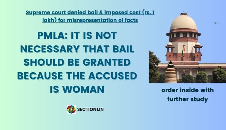 PMLA: It is not necessary bail should be granted because the accused is woman