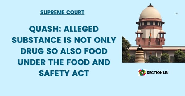 Quash: Alleged substance is not only drug so also food under the Food and safety act