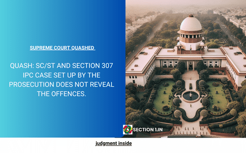 Quash: SC/ST and section 307 IPC case set up by the prosecution does not reveal the offences