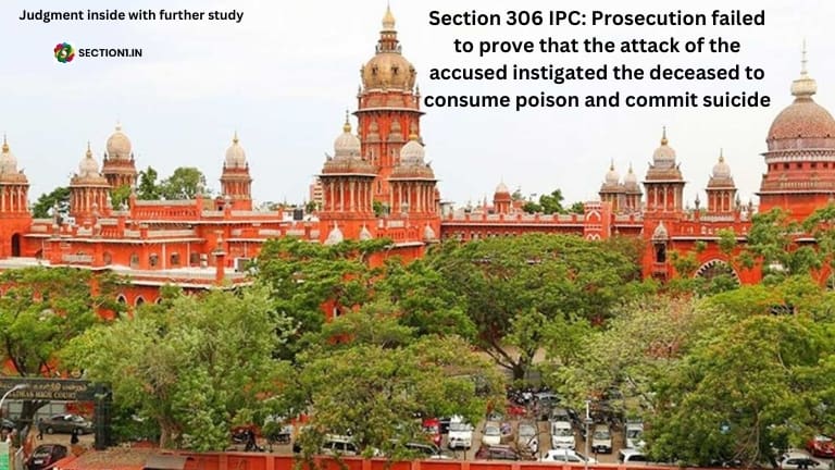 Section 306 IPC: Prosecution failed to prove that the attack of the accused instigated the deceased to consume poison and commit suicide