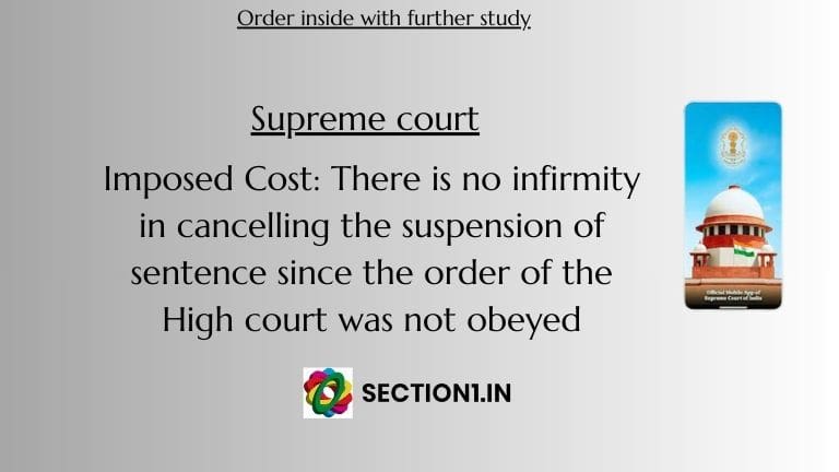 Imposed Cost: There is no infirmity in cancelling the suspension of sentence since the order of the High court was not obeyed