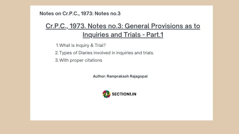 Cr.P.C., 1973. Notes no.3: General Provisions as to Inquiries and Trials – Part.1