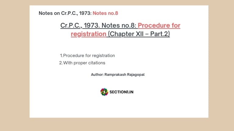 Cr.P.C., 1973. Notes no.8: Procedure for registration (Chapter XII – Part.2)