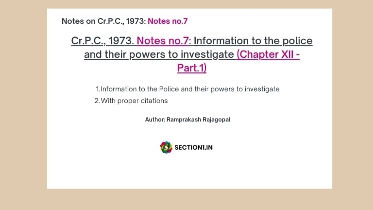 Cr.P.C., 1973. Notes no.7: Information to the police and their powers to investigate (Chapter XII – Part.1)