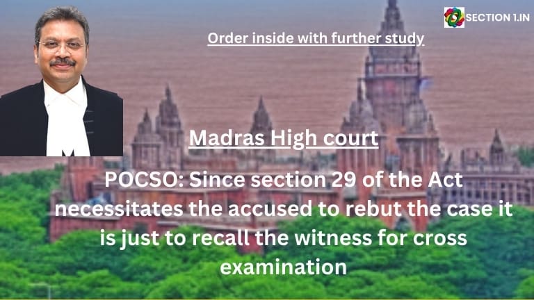 POCSO: Since section 29 of the Act necessitates the accused to rebut the case it is just to recall the witness for cross examination
