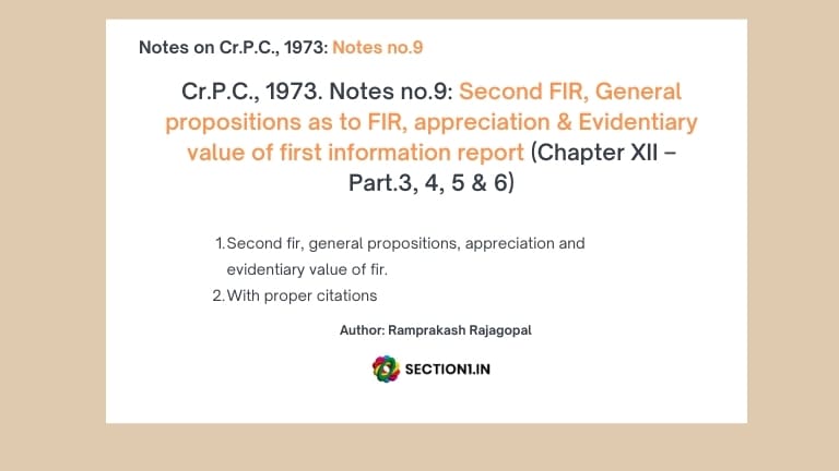 Cr.P.C., 1973. Notes no.9: Second FIR, General propositions as to FIR, appreciation & Evidentiary value of first information report (Chapter XII – Part.3, 4, 5 & 6)