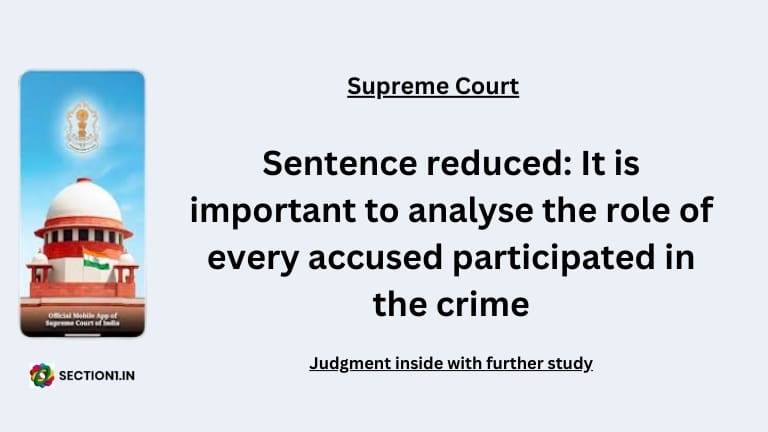 Sentence reduced: It is important to analyse the role of every accused participated in the crime