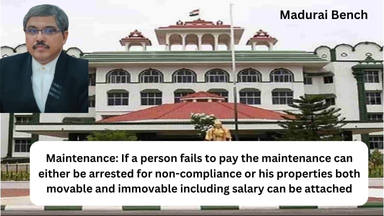 Maintenance: If a person fails to pay the maintenance can either be arrested for non-compliance or his properties both movable and immovable including salary can be attached