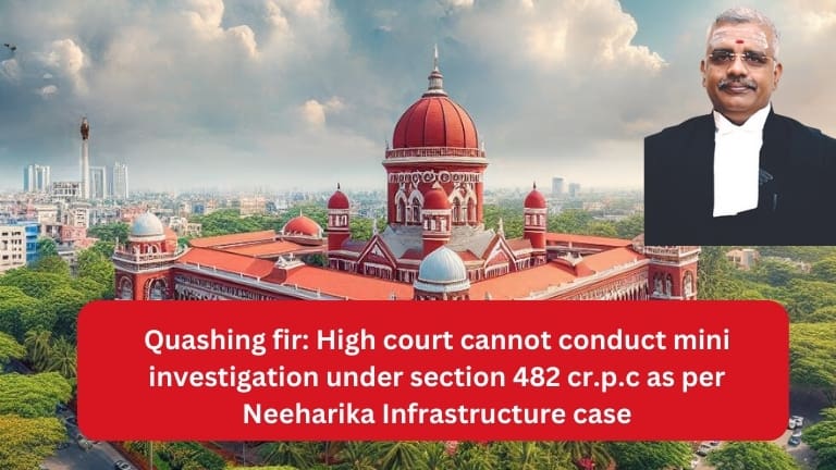 Quashing fir: High court cannot conduct mini investigation under section 482 cr.p.c as per Neeharika Infrastructure case