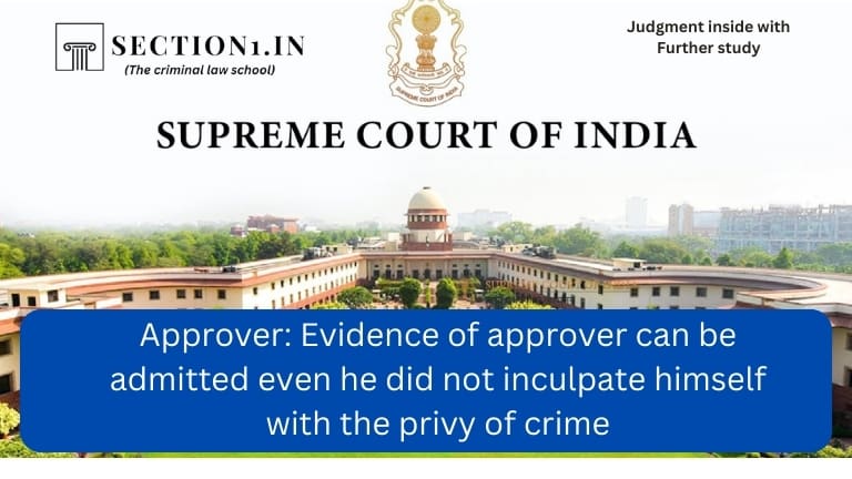 Approver: Evidence of approver can be admitted even he did not inculpate himself with the crime