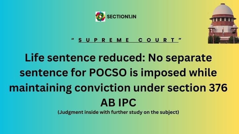 Life sentence reduced: No separate sentence for POCSO is imposed while maintaining conviction under section 376 AB IPC