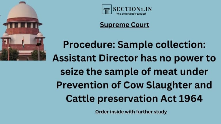 Procedure: Sample collection: Assistant Director has no power to seize the sample of meat under Prevention of Cow Slaughter and Cattle preservation Act 1964