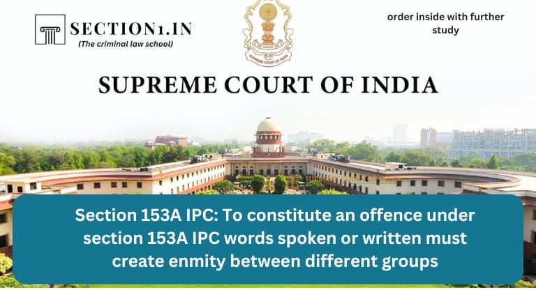Section 153A IPC: To constitute an offence under section 153A IPC words spoken or written must create enmity between different groups
