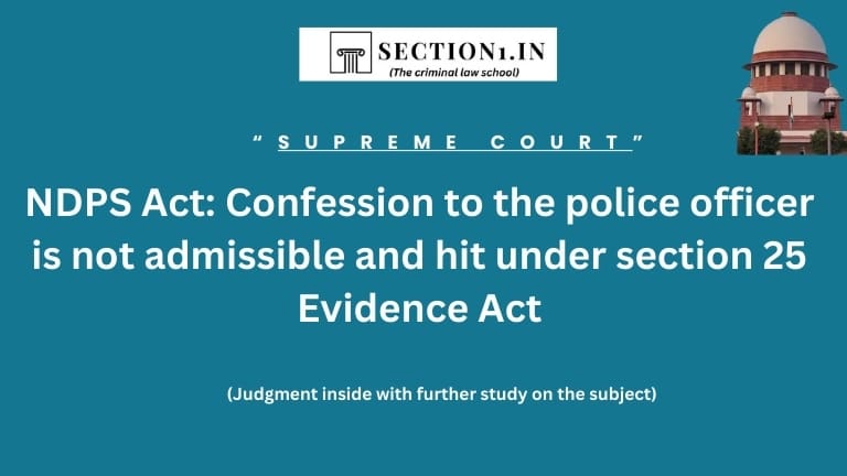 NDPS Act: Confession to the police officer is not admissible and hit under section 25 Evidence Act