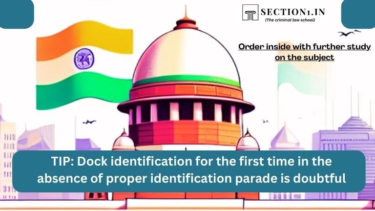 TIP: Dock identification for the first time in the absence of proper identification parade is doubtful