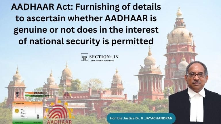 AADHAAR Act: Furnishing of details to ascertain whether AADHAAR is genuine or not does in the interest of national security is permitted