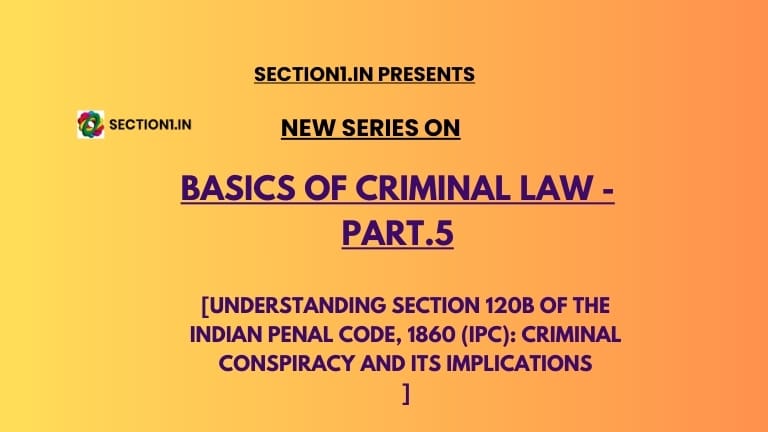 Title: Understanding Section 120B of the Indian Penal Code (IPC): Criminal Conspiracy and its Implications