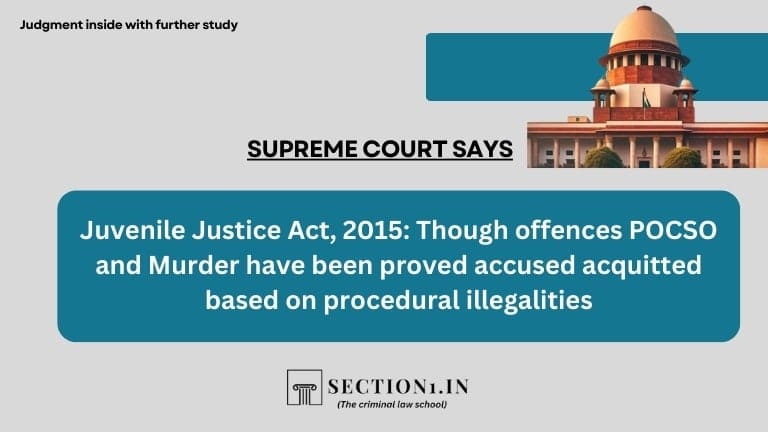 Juvenile Justice Act, 2015: Though offences POCSO and Murder have been proved accused acquitted based on procedural illegalities