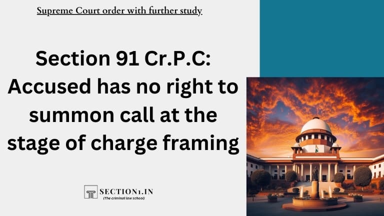Section 91 Cr.P.C: Accused has no right to summon call at the stage of charge framing