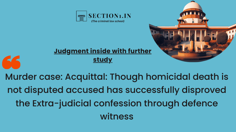 Murder case: Acquittal: Though homicidal death is not disputed accused has successfully disproved the Extra-judicial confession through defence witness