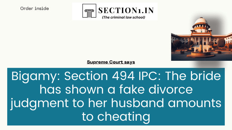Bigamy: Section 494 IPC: The bride has shown a fake divorce judgment to her husband amounts to cheating