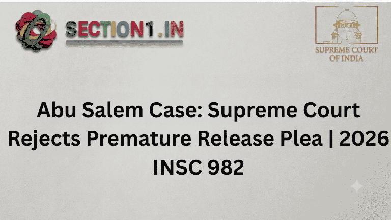 Abu Salem Case: Supreme Court Rejects Premature Release Plea | 2026 INSC 982