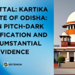 Kartika v State of Odisha: SC on Pitch-Dark Identification and Circumstantial Evidence