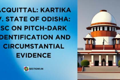 Kartika v State of Odisha: SC on Pitch-Dark Identification and Circumstantial Evidence