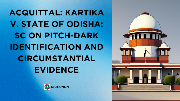 Kartika v State of Odisha: SC on Pitch-Dark Identification and Circumstantial Evidence