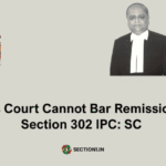 Sessions Court Cannot Bar Remission under Section 302 IPC: SC