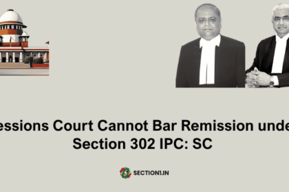 Sessions Court Cannot Bar Remission under Section 302 IPC: SC