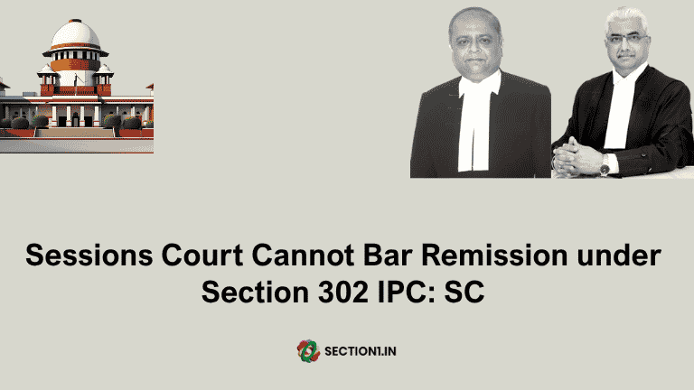 Sessions Court Cannot Bar Remission under Section 302 IPC: SC