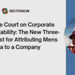 Supreme Court on Corporate Criminal Liability: The New Three-Stage Test for Attributing Mens Rea to a Company
