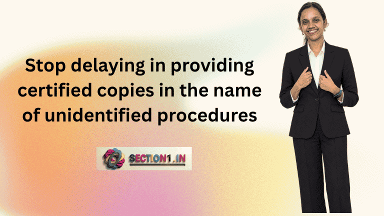 Stop delaying in providing certified copies in the name of unidentified procedures