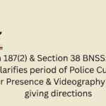 Section 187(2) & Section 38 BNSS: Supreme Court Clarifies period of Police Custody and Lawyer Presence & Videography Rules by giving directions